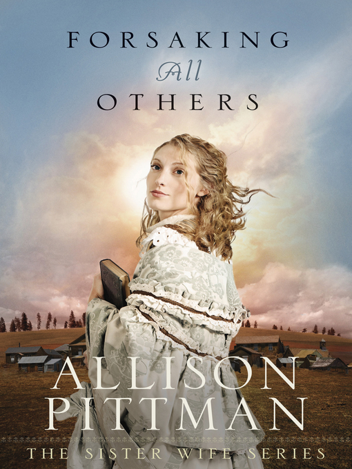 Title details for Forsaking All Others by Allison Pittman - Available